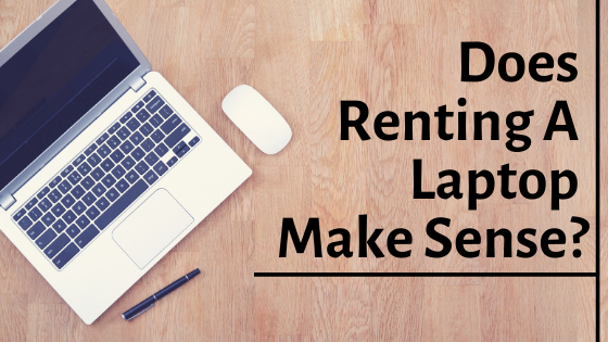 Read more about the article Does Renting A Laptop Make Sense?