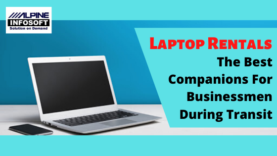 Read more about the article Laptop Rental – The Best Companions For Businessmen During Transit